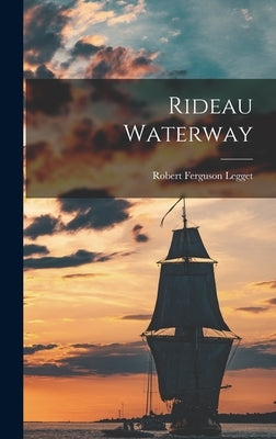 Rideau Waterway by Legget, Robert Ferguson