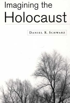 Imagining the Holocaust by Schwarz, Daniel R.