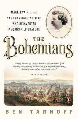 The Bohemians: Mark Twain and the San Francisco Writers Who Reinvented American Literature by Tarnoff, Ben