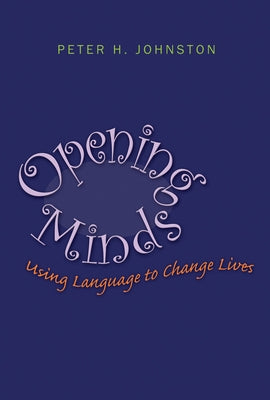 Opening Minds: Using Language to Change Lives by Johnston, Peter H.