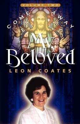 Come Away My Beloved-Volume II by Coates, Leon