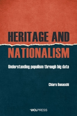 Heritage and Nationalism: Understanding Populism Through Big Data by Bonacchi, Chiara