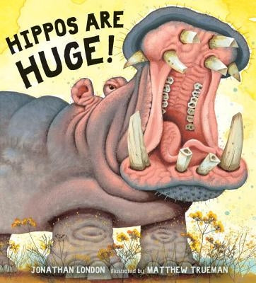 Hippos Are Huge! by London, Jonathan