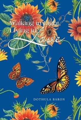 Walking in Light, Living in Love by Baron, Dothula