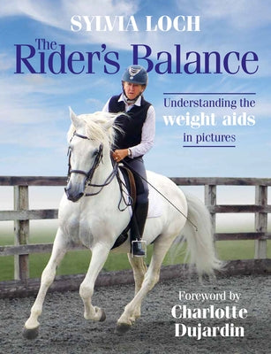 The Rider's Balance: Understanding the Weight AIDS in Pictures by Loch, Sylvia