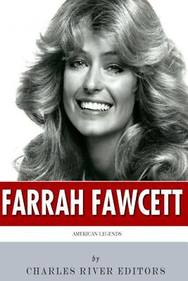 American Legends: The Life of Farrah Fawcett by Charles River Editors