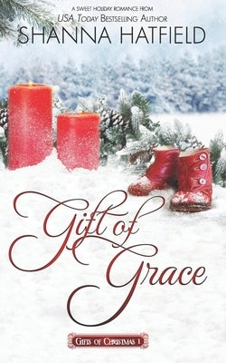 Gift of Grace: A Sweet Holiday Romance by Hatfield, Shanna