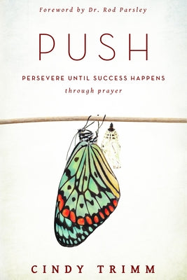 Push: Persevere Until Success Happens Through Prayer by Trimm, Cindy