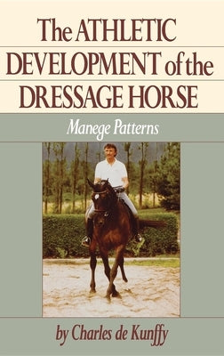 The Athletic Development of the Dressage Horse: Manege Patterns by de Kunffy, Charles