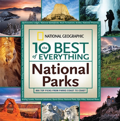 The 10 Best of Everything National Parks: 800 Top Picks from Parks Coast to Coast by National Geographic