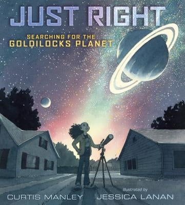 Just Right: Searching for the Goldilocks Planet by Manley, Curtis