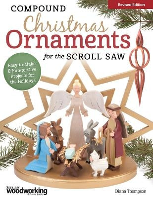 Compound Christmas Ornaments for the Scroll Saw, Revised Edition: Easy-To-Make and Fun-To-Give Projects for the Holidays by Thompson, Diana L.