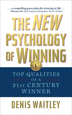 The New Psychology of Winning: Top Qualities of a 21st Century Winner by Waitley, Denis