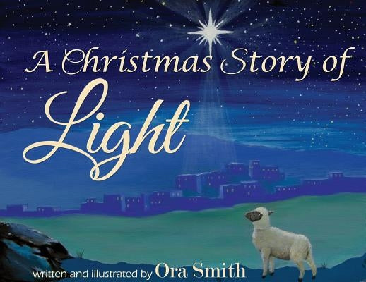 A Christmas Story of Light by Smith, Ora