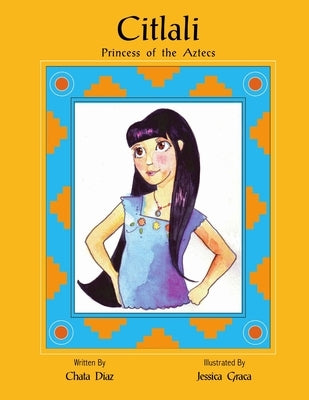 Citlali Princess of the Aztecs by Diaz, Chata