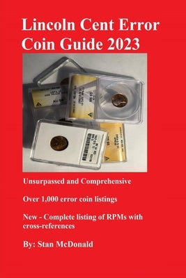 Lincoln Cent Error Coin Guide 2023: Unsurpassed and Comprehensive by McDonald, Stan C.