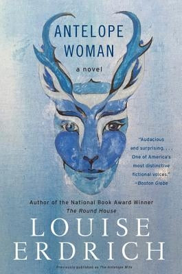 Antelope Woman by Erdrich, Louise