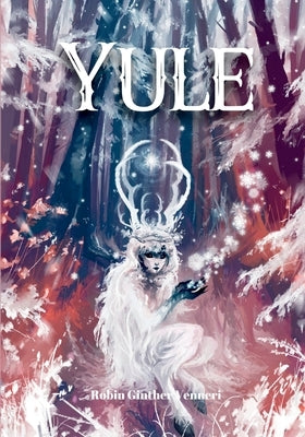 Yule Guide: For Celebrating the Winter Solstice by Ginther Venneri, Robin