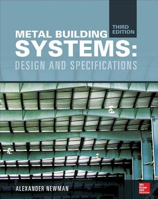 Metal Building Systems, Third Edition: Design and Specifications by Newman, Alexander