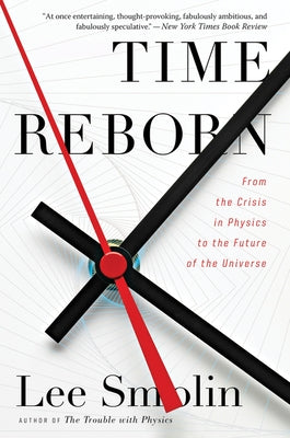 Time Reborn: From the Crisis in Physics to the Future of the Universe by Smolin, Lee