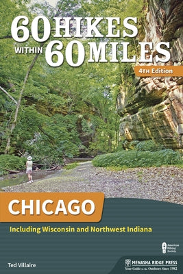 60 Hikes Within 60 Miles: Chicago: Including Wisconsin and Northwest Indiana by Villaire, Ted
