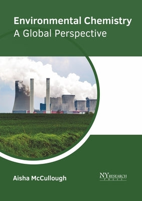 Environmental Chemistry: A Global Perspective by McCullough, Aisha