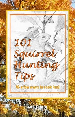 101 Squirrel Hunting Tips (& a few ways to cook 'em) by Trisler, Dennis