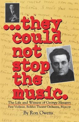 They Could Not Stop the Music: The Life and Witness of Georgy Slesarev by Owens, Ron