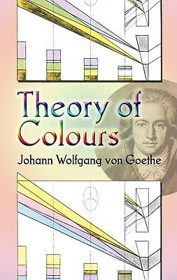 Theory of Colours: by Goethe, Johann Wolfgang Von