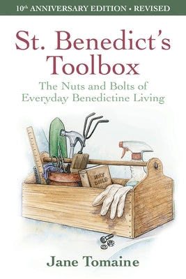 St. Benedict's Toolbox: The Nuts and Bolts of Everyday Benedictine Living (10th Anniversary Edition, Revised) by Tomaine, Jane