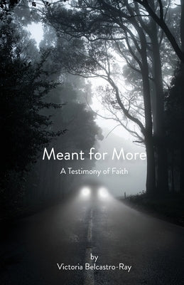 Meant for More: A Testimony of Faith by Belcastro-Ray, Victoria