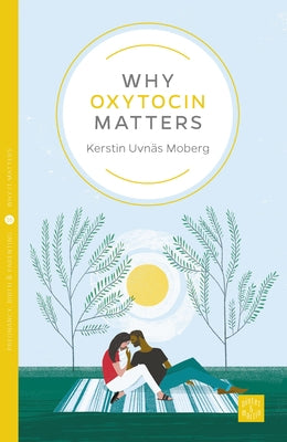 Why Oxytocin Matters by Uvn&#228;s Moberg, Kerstin