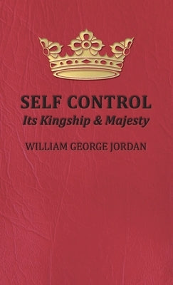 Self Control: Its Kingship and Majesty by Jordan, William George