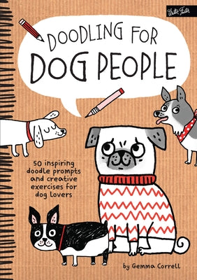 Doodling for Dog People: 50 Inspiring Doodle Prompts and Creative Exercises for Dog Lovers by Correll, Gemma