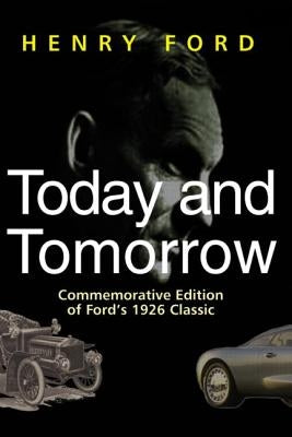 Today and Tomorrow: Commemorative Edition of Ford's 1926 Classic by Ford, Henry