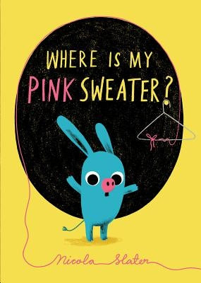 Where Is My Pink Sweater? by Slater, Nicola