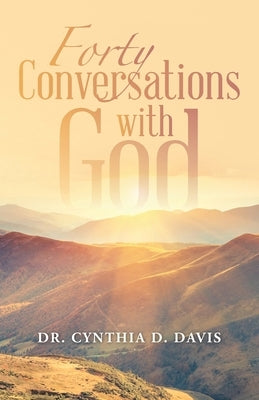 Forty Conversations with God by Davis, Cynthia D.