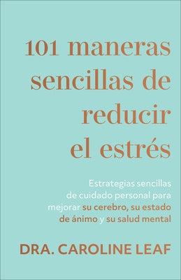 101 maneras sencillas de reducir el estrés by Leaf, Dra Caroline