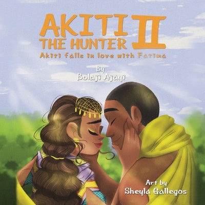 AKITI THE HUNTER Part II: Akiti falls in love by Ajayi, Bolaji