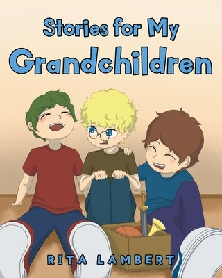 Stories For My Grandchildren by Lambert, Rita
