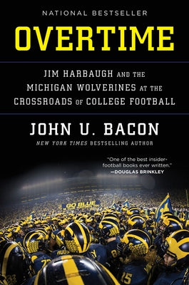 Overtime: Jim Harbaugh and the Michigan Wolverines at the Crossroads of College Football by Bacon, John U.