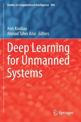 Deep Learning for Unmanned Systems by Koubaa, Anis