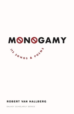 Monogamy: Its Songs and Poems by Von Hallberg, Robert