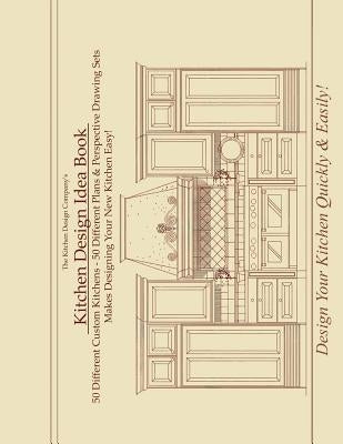 Kitchen Design Idea Book: Portfolio of 50 Custom Kitchen Layouts and Perspective Drawings by Brandao, Joe