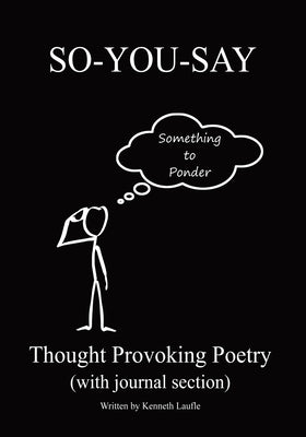 So-You-Say: Thought Provoking Poetry by Laufle, Kenneth