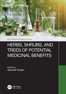 Herbs, Shrubs, and Trees of Potential Medicinal Benefits by Husen, Azamal