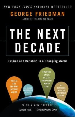 The Next Decade: Empire and Republic in a Changing World by Friedman, George