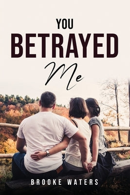 You Betrayed Me by Brooke Waters