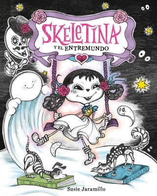 Skeletina Y El Entremundo / Skeletina and the In-Between World (Spanish Ed.) by Jaramillo, Susie