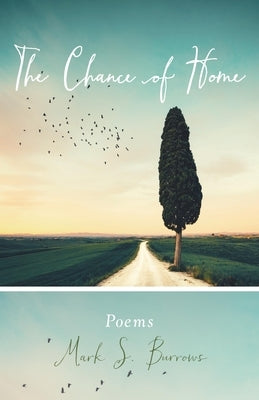 The Chance of Home: Poems by Burrows, Mark S.